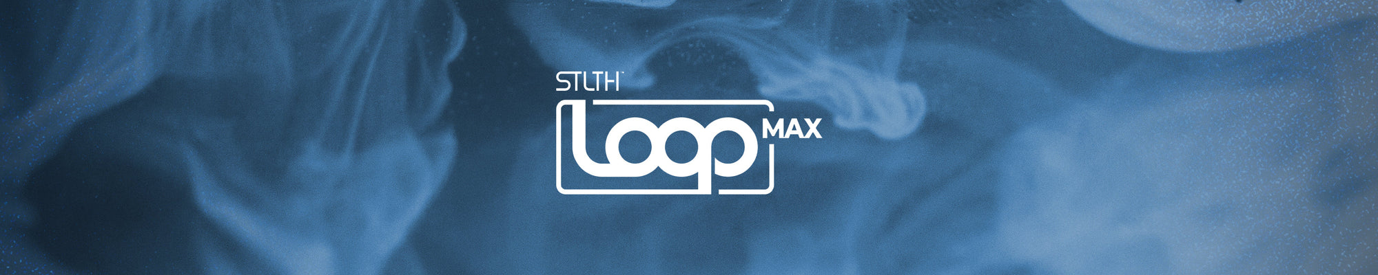 STLTH LOOP MAX